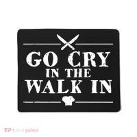 Go Cry In The Walk In Funny Chef Mousepad thumb 0
