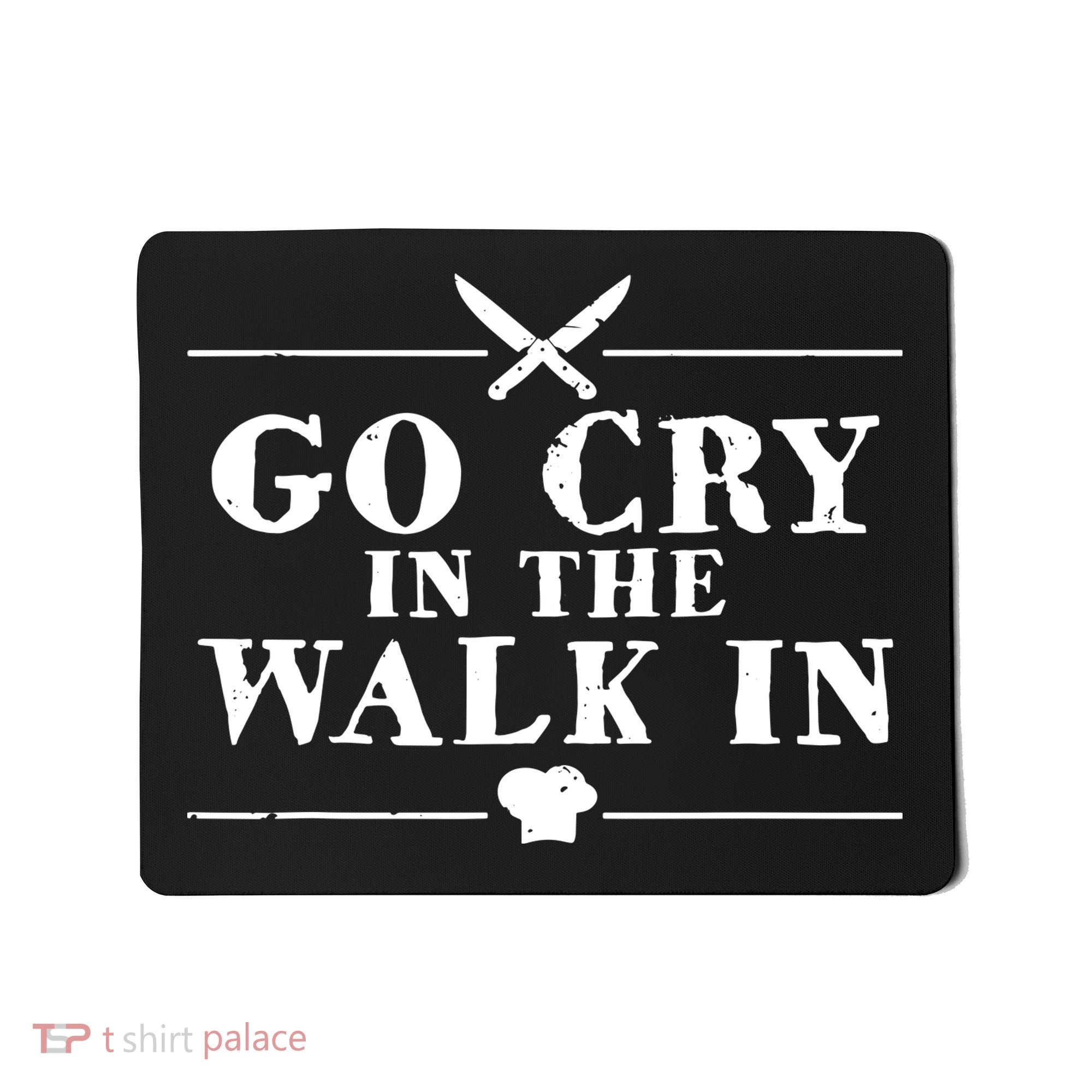 Go Cry In The Walk In Funny Chef Mousepad