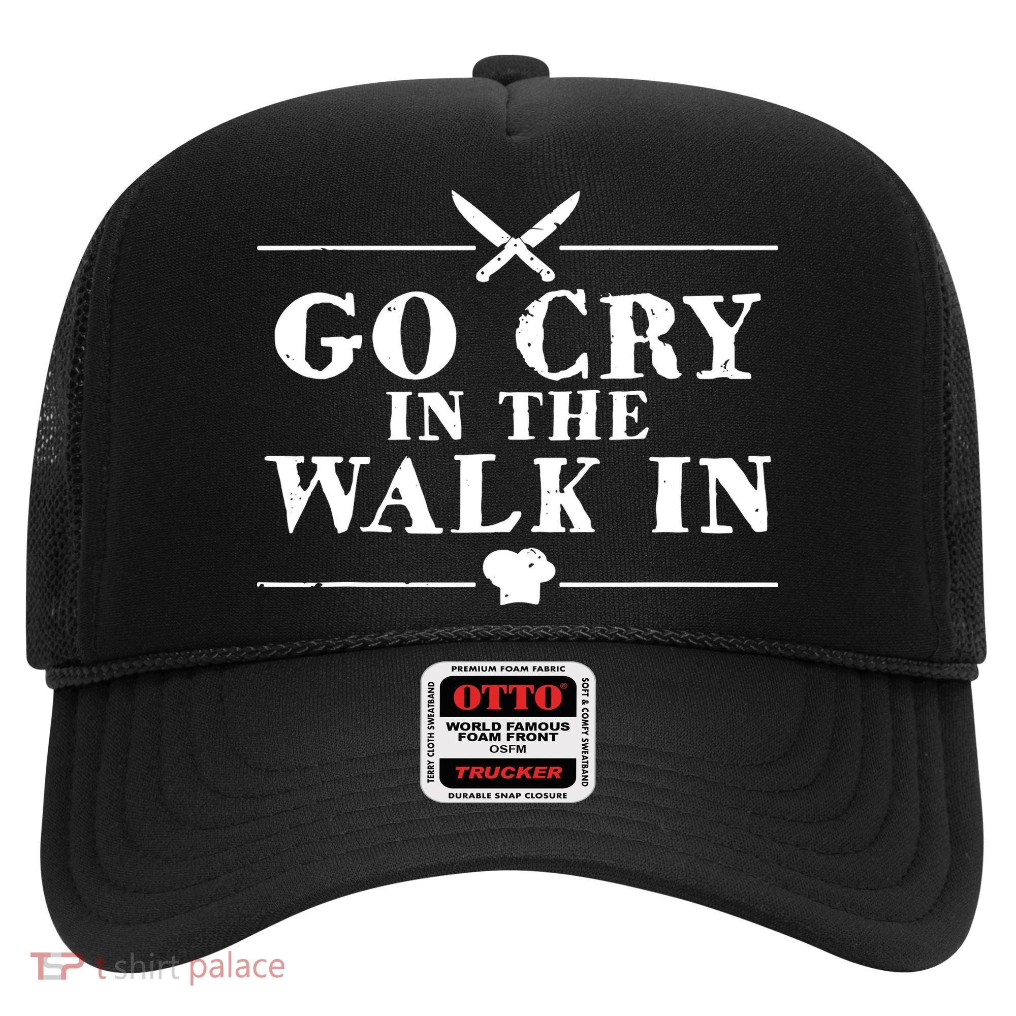 Go Cry In The Walk In Funny Chef Hat