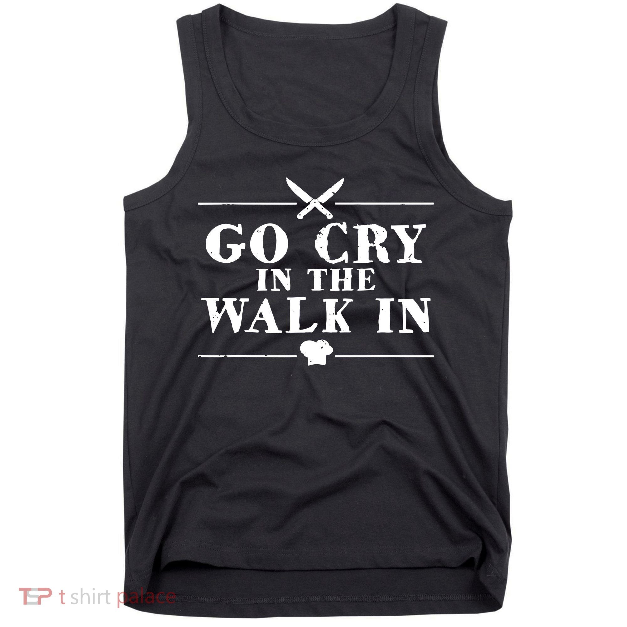 Go Cry In The Walk In Funny Chef Tank Top