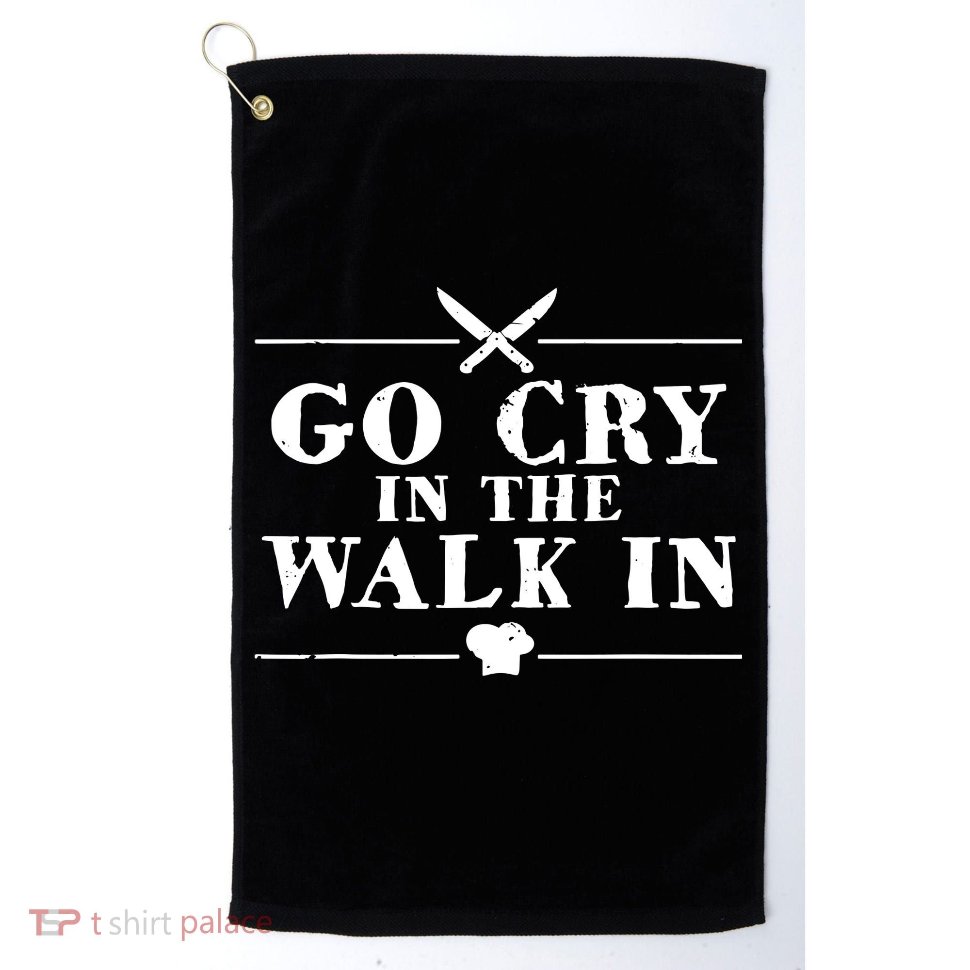 Go Cry In The Walk In Funny Chef Golf Towel