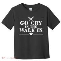Go Cry In The Walk In Funny Chef Toddler T-Shirt thumb 0