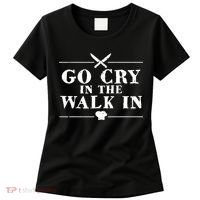 Go Cry In The Walk In Funny Chef Women's T-Shirt thumb 0