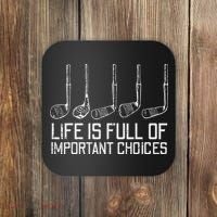Golf Clubs Life Full Important Choices Funny Golfer Dad Coaster thumb 0