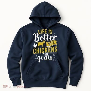 Goats Chickens Life Is Better Funny Farmer Humor Ranch Hoodie