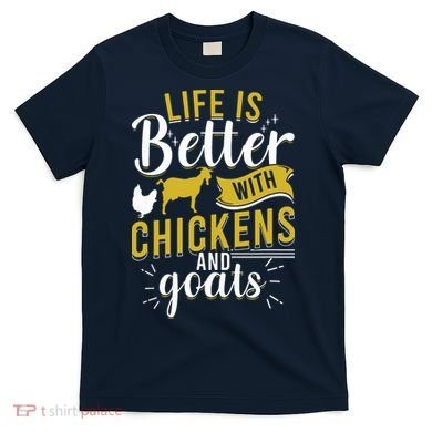 Goats Chickens Life Is Better Funny Farmer Humor Ranch T-Shirt