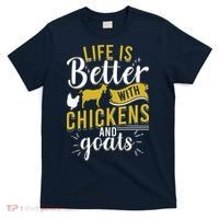 Goats Chickens Life Is Better Funny Farmer Humor Ranch T-Shirt thumb 0