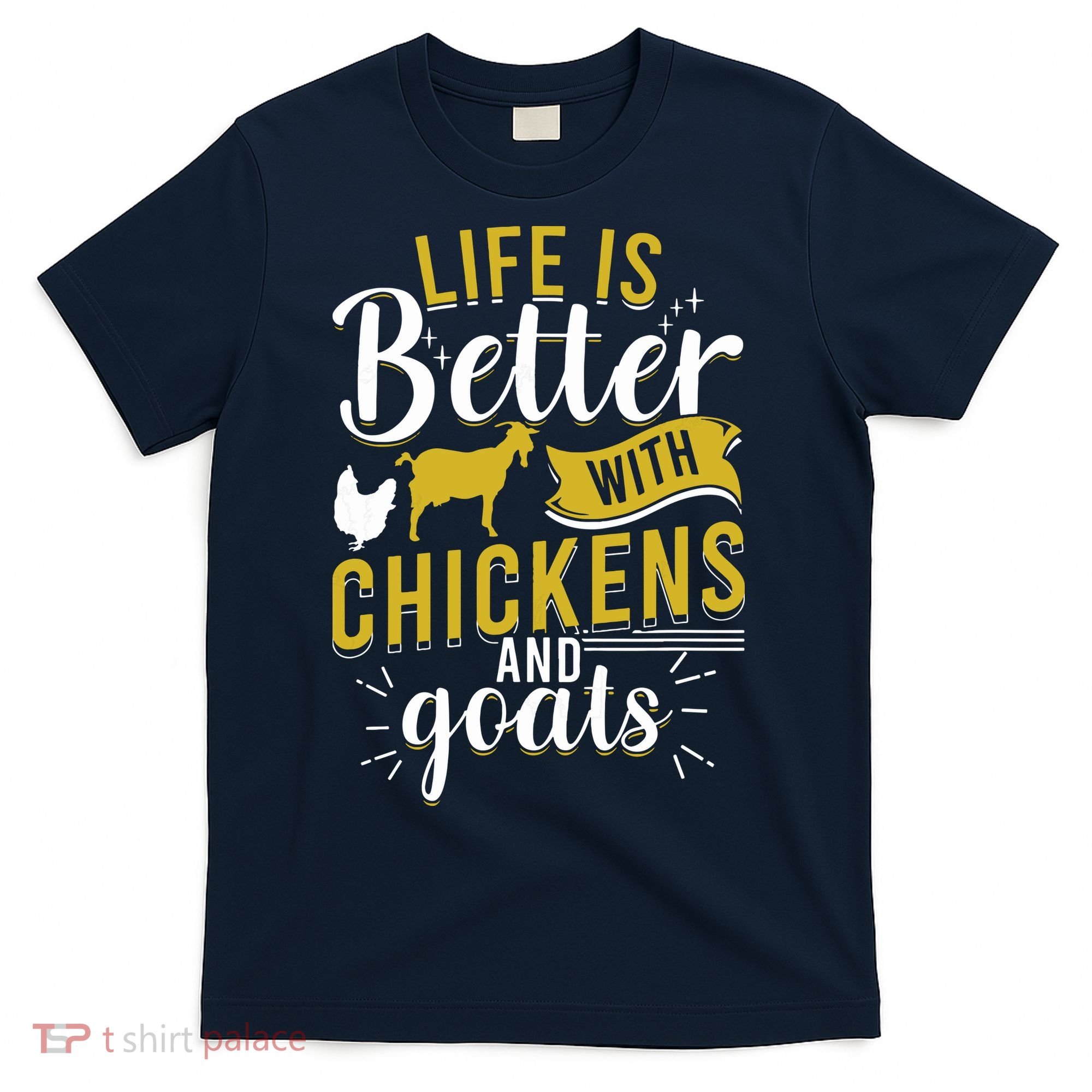 Goats Chickens Life Is Better Funny Farmer Humor Ranch T-Shirt