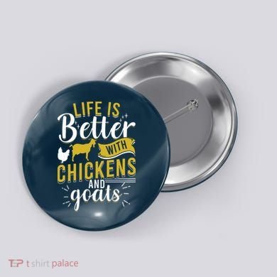 Goats Chickens Life Is Better Funny Farmer Humor Ranch Button