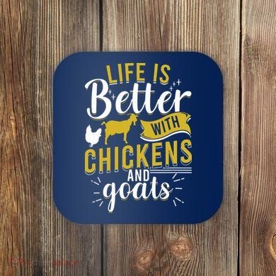 Goats Chickens Life Is Better Funny Farmer Humor Ranch Coaster