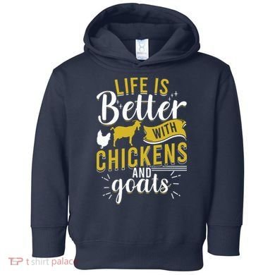 Goats Chickens Life Is Better Funny Farmer Humor Ranch Toddler Hoodie