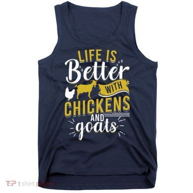 Goats Chickens Life Is Better Funny Farmer Humor Ranch Tank Top