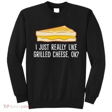 Grilled Cheese Lover I Just Really Like Grilled Cheese Sweatshirt