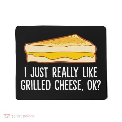 Grilled Cheese Lover I Just Really Like Grilled Cheese Mousepad