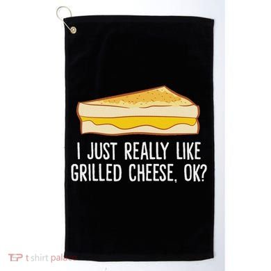 Grilled Cheese Lover I Just Really Like Grilled Cheese Golf Towel