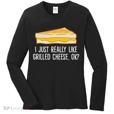 Grilled Cheese Lover I Just Really Like Grilled Cheese Women's Long Sleeve Shirt