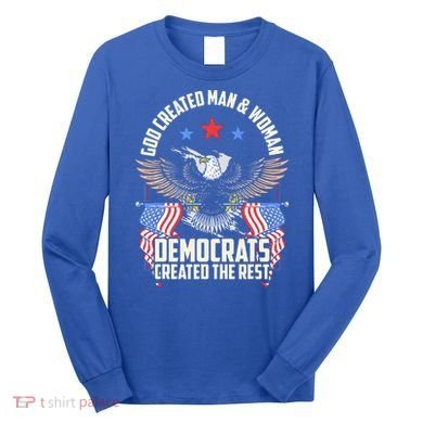 God Created Man And Woman Democrats Created The Rest Long Sleeve Shirt