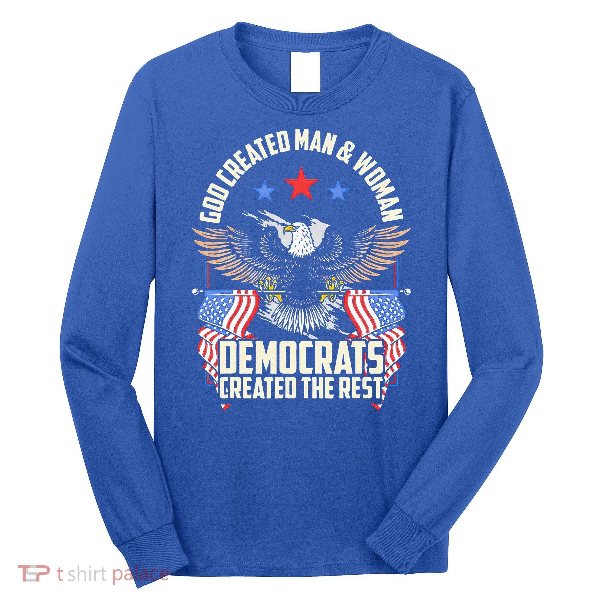 God Created Man And Woman Democrats Created The Rest Long Sleeve Shirt
