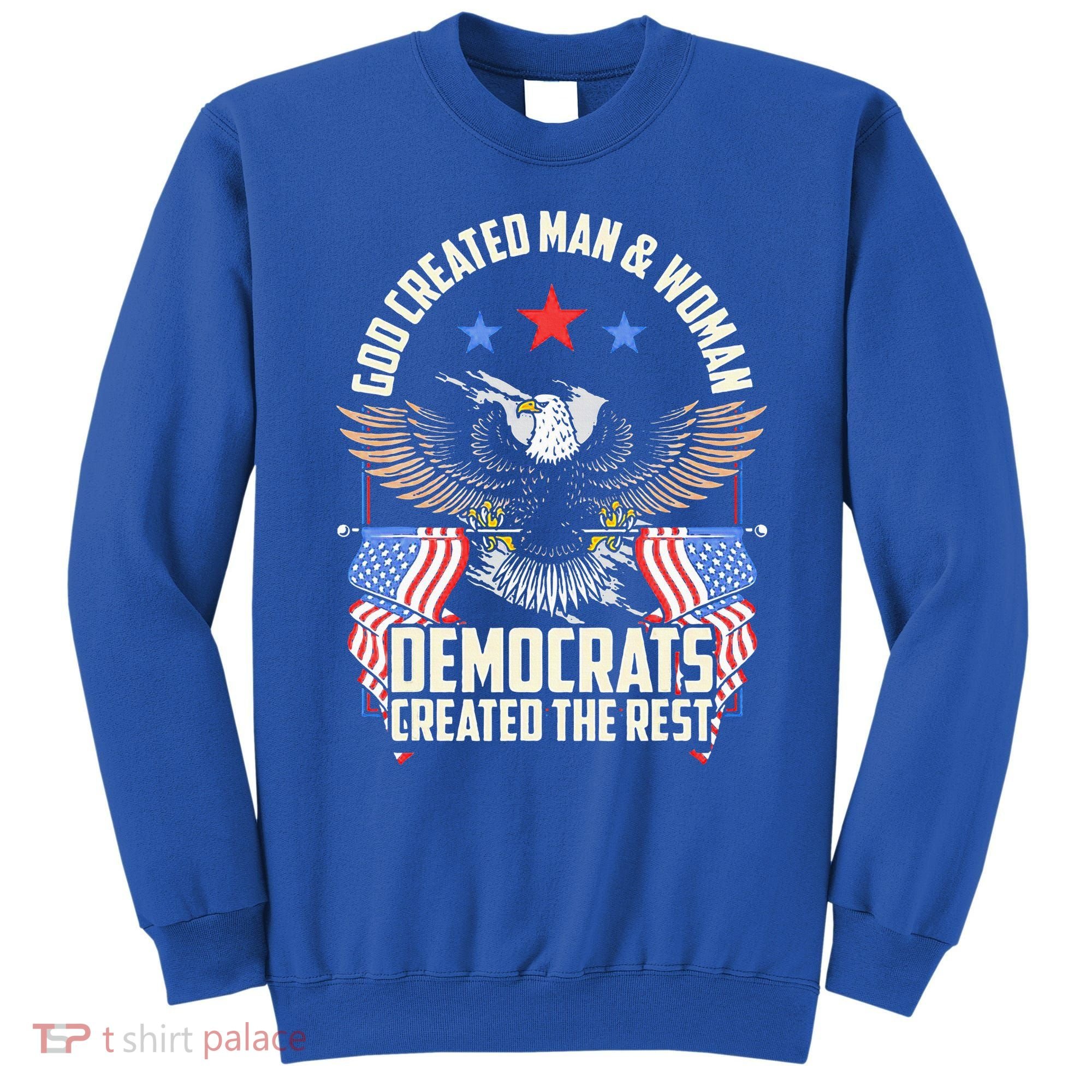 God Created Man And Woman Democrats Created The Rest Sweatshirt