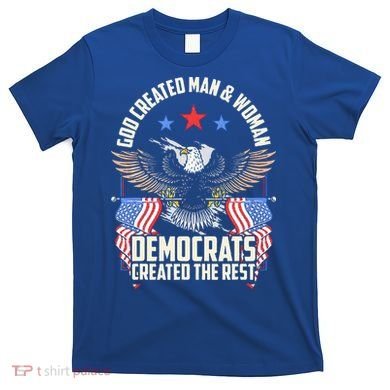 God Created Man And Woman Democrats Created The Rest T-Shirt