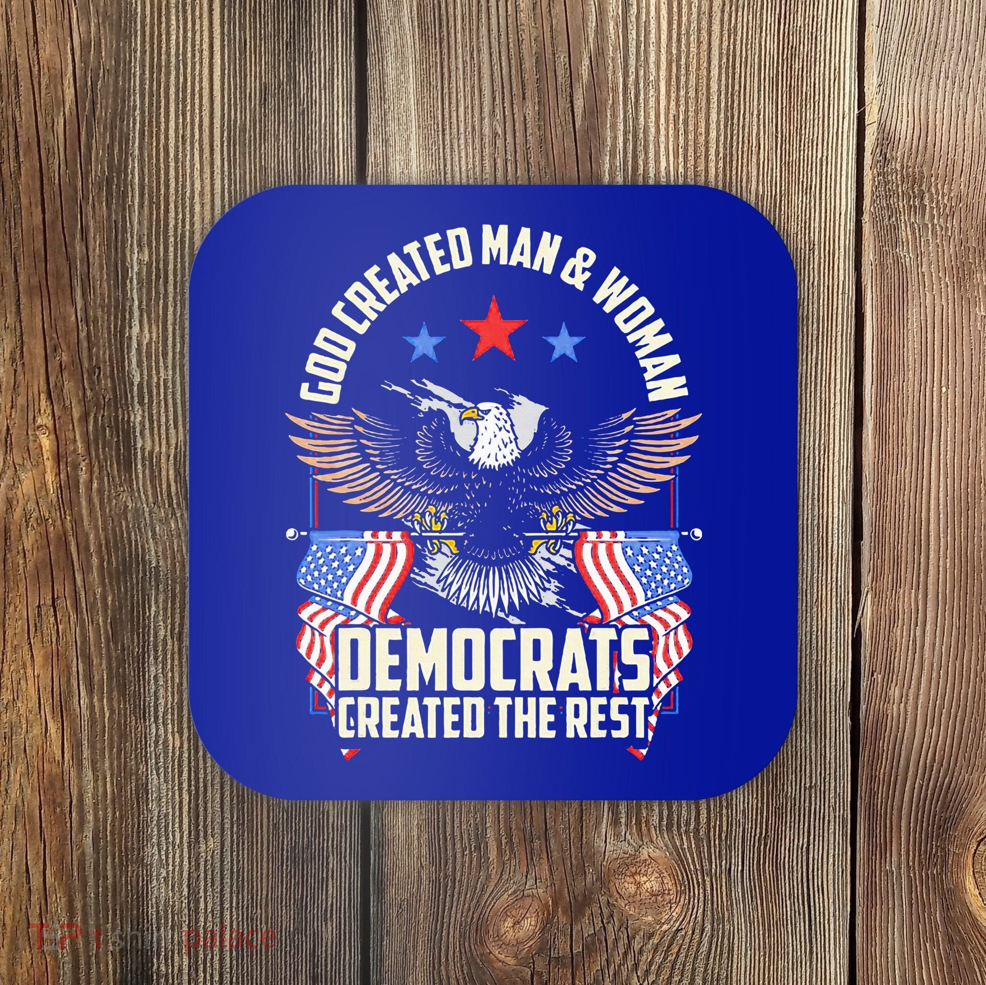 God Created Man And Woman Democrats Created The Rest Coaster