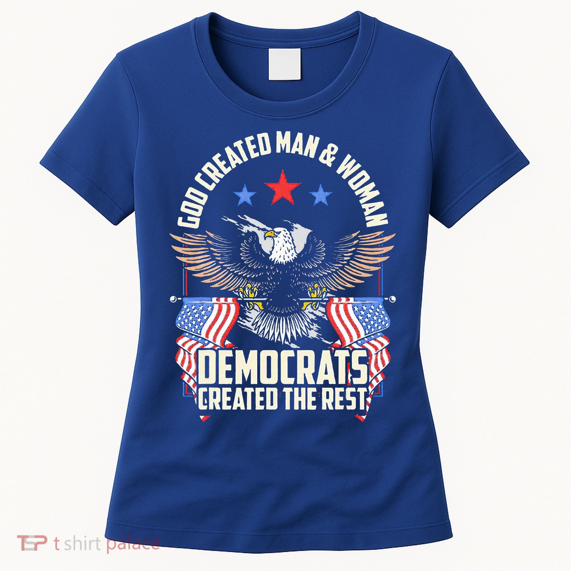 God Created Man And Woman Democrats Created The Rest Women's T-Shirt
