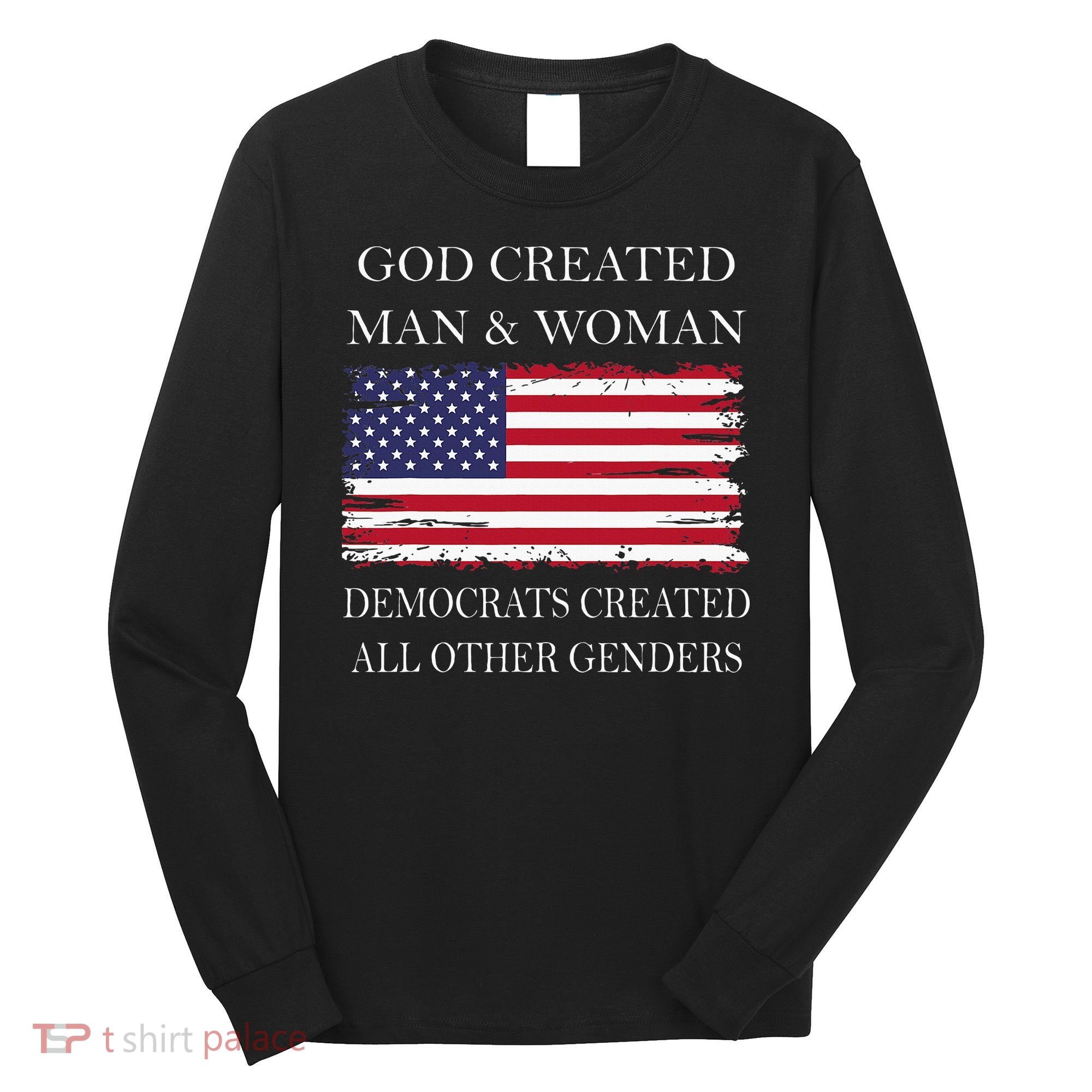 God Created Man & Woman Democrats Created All Other Genders Long Sleeve Shirt