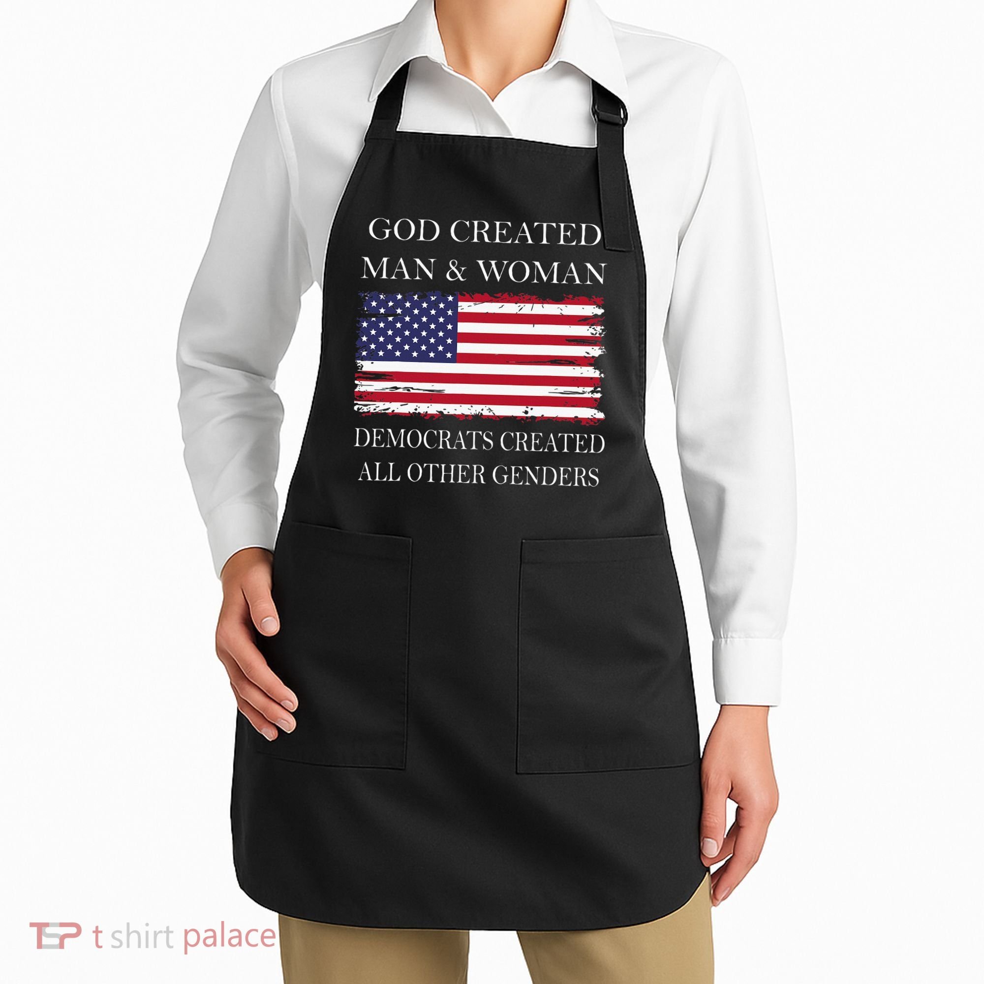 God Created Man & Woman Democrats Created All Other Genders Apron