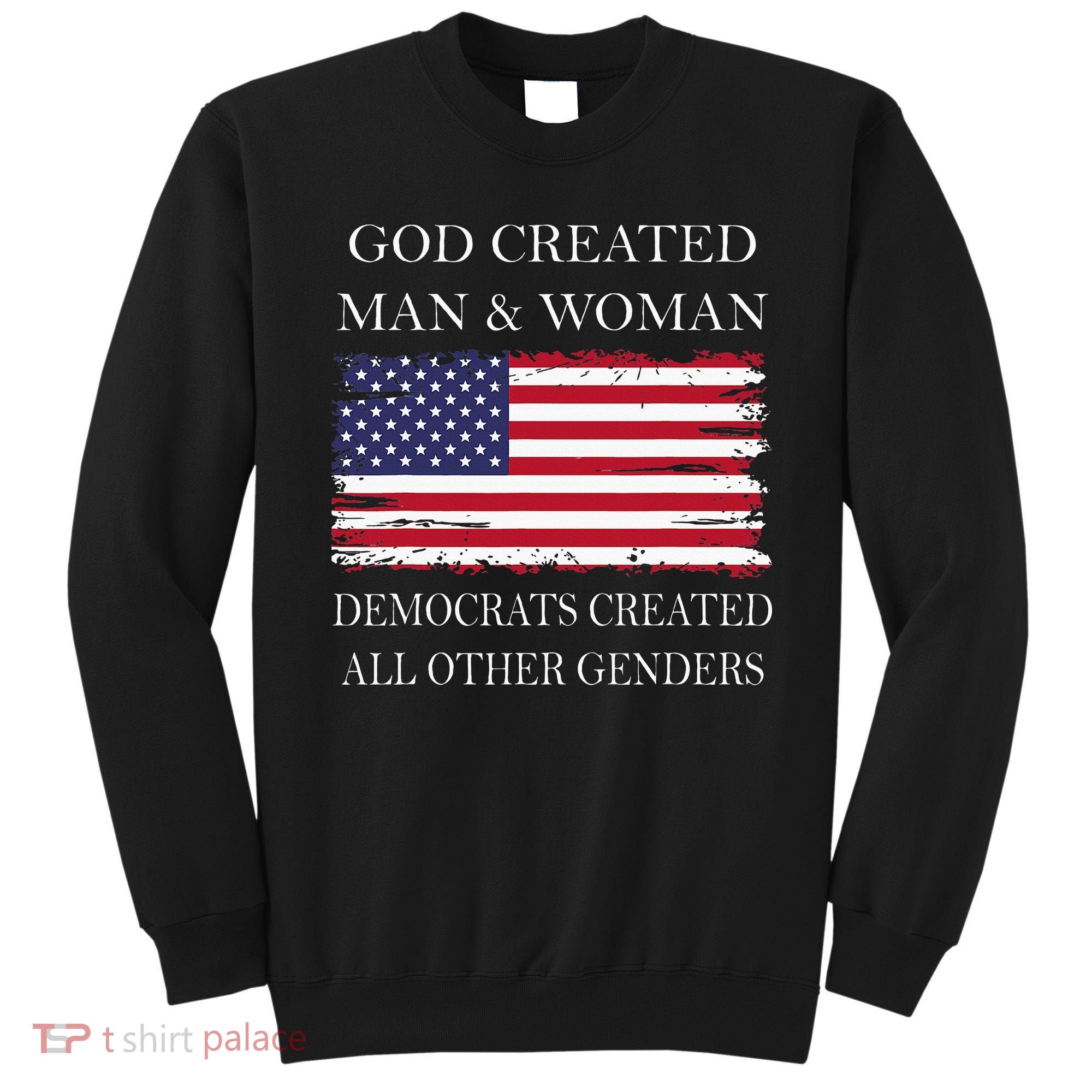 God Created Man & Woman Democrats Created All Other Genders Sweatshirt