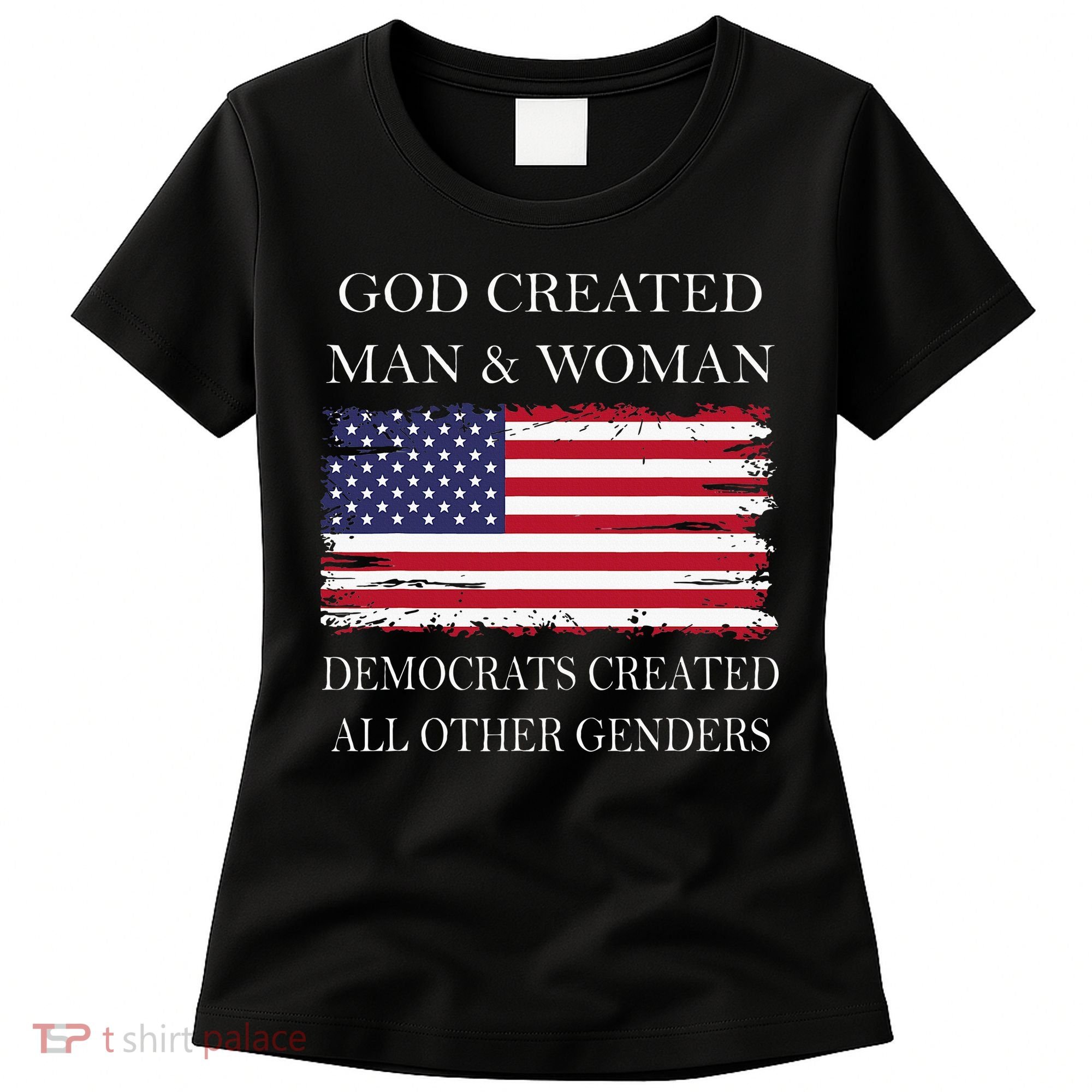 God Created Man & Woman Democrats Created All Other Genders Women's T-Shirt
