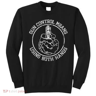 Gun Control Means Using Both Hands Sweatshirt