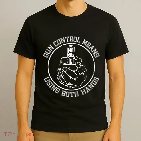 Gun Control Means Using Both Hands T-Shirt