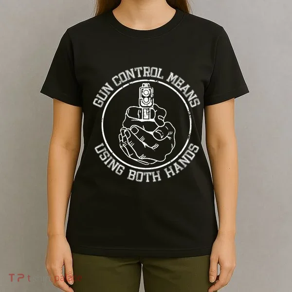 Gun Control Means Using Both Hands T-Shirt