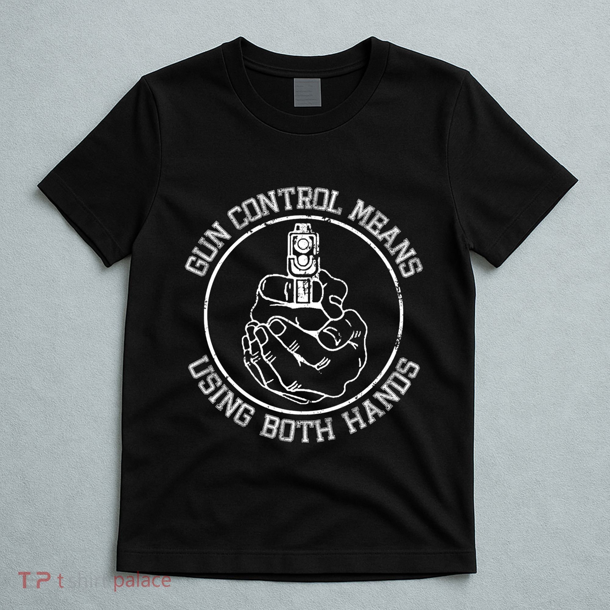 Gun Control Means Using Both Hands T-Shirt