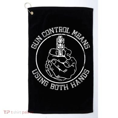 Gun Control Means Using Both Hands Golf Towel