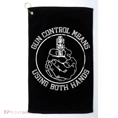 Gun Control Means Using Both Hands Golf Towel