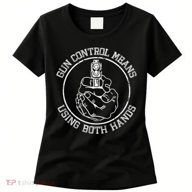 Gun Control Means Using Both Hands Women's T-Shirt