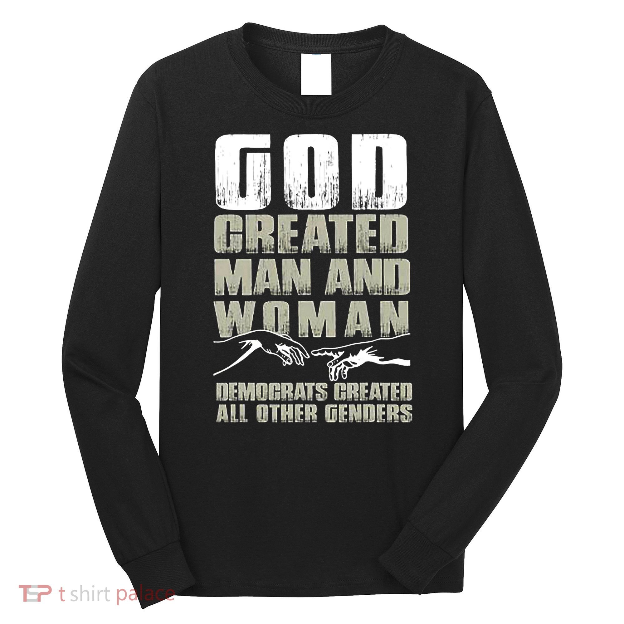 God Created Man & Woman Democrats Created All Other Genders Long Sleeve Shirt