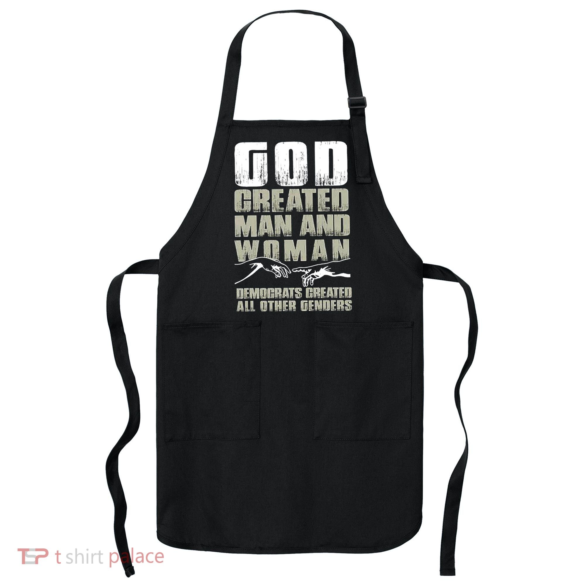 God Created Man & Woman Democrats Created All Other Genders Apron