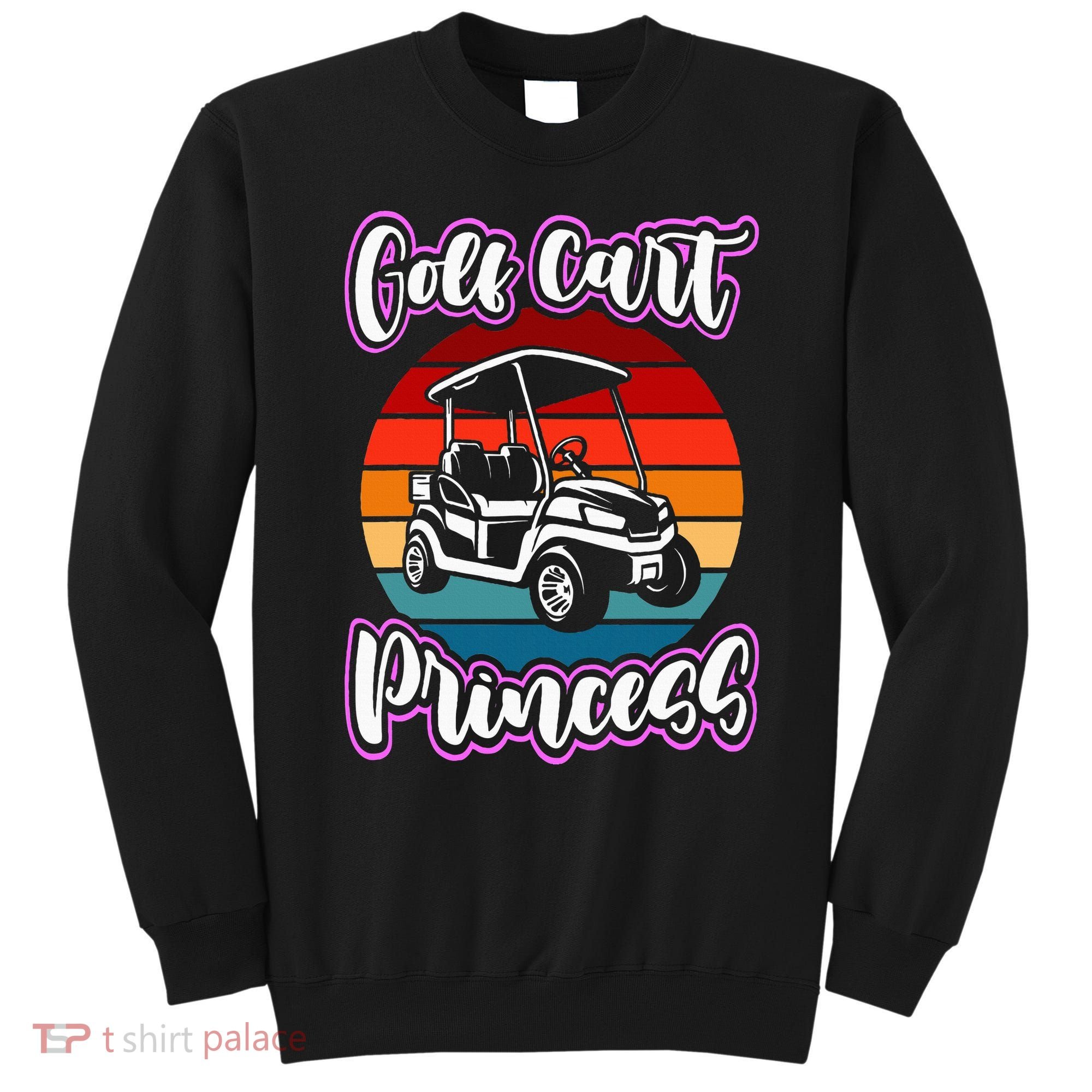 Golf Cart Princess Golfing Girl Golf Sport Lover Golfer Sweatshirt