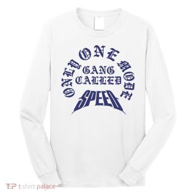 Gang Called Speed Only 1 Mode Long Sleeve Shirt