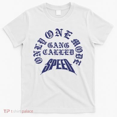 Gang Called Speed Only 1 Mode T-Shirt