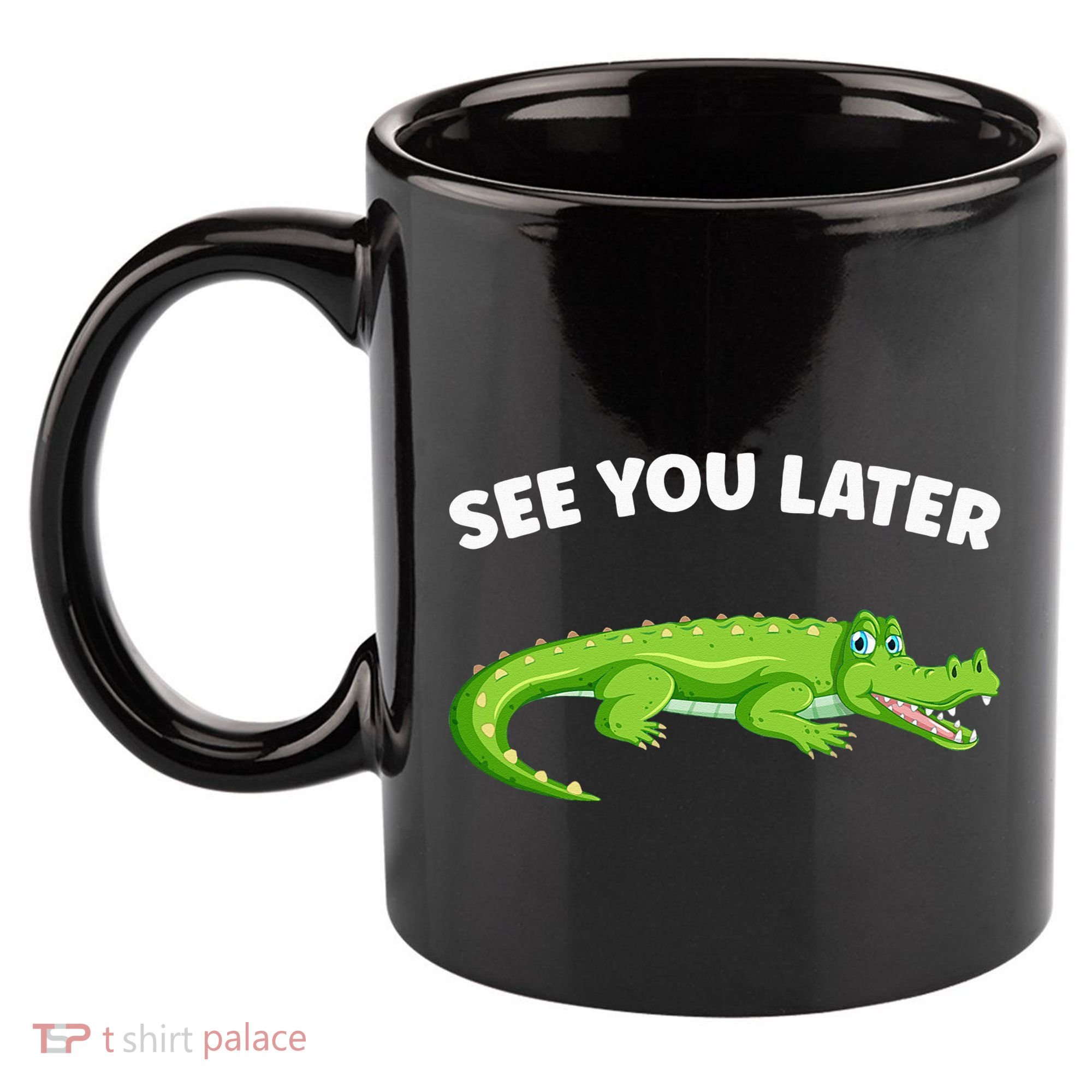 Gator Crocodile See You Later Alligator 11oz C Handle Ceramic Mug
