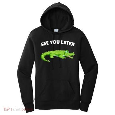 Gator Crocodile See You Later Alligator Women's Hoodie