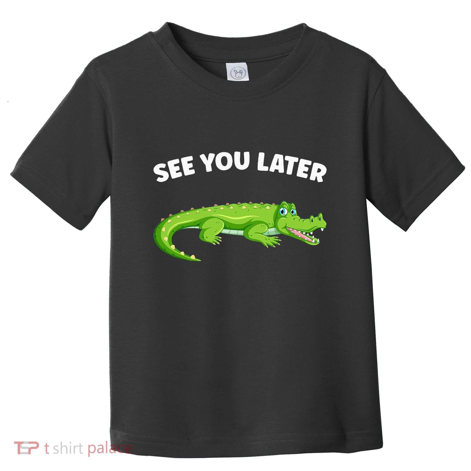 Gator Crocodile See You Later Alligator Toddler T-Shirt