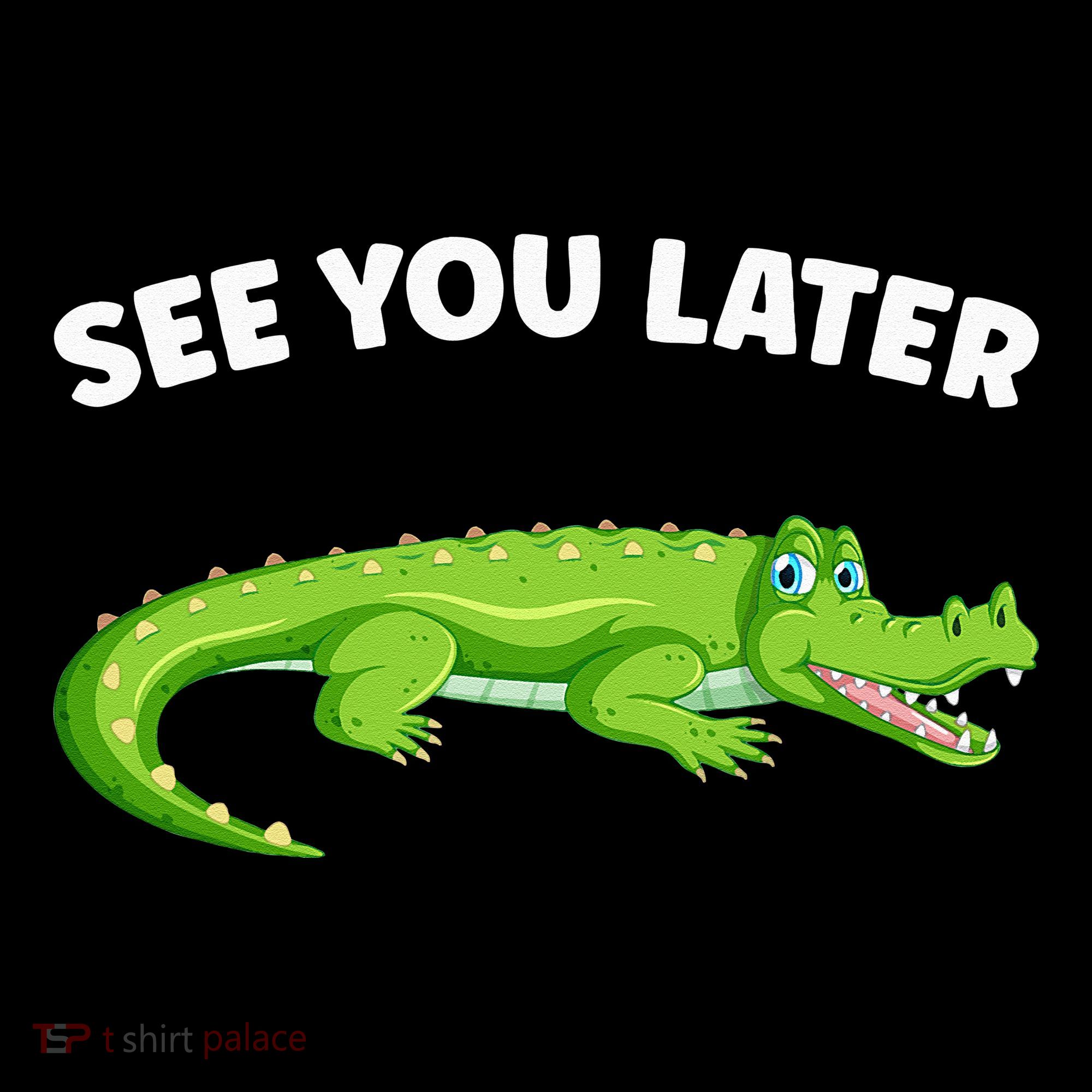 Gator Crocodile See You Later Alligator Toddler T-Shirt