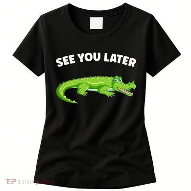 Gator Crocodile See You Later Alligator Women's T-Shirt