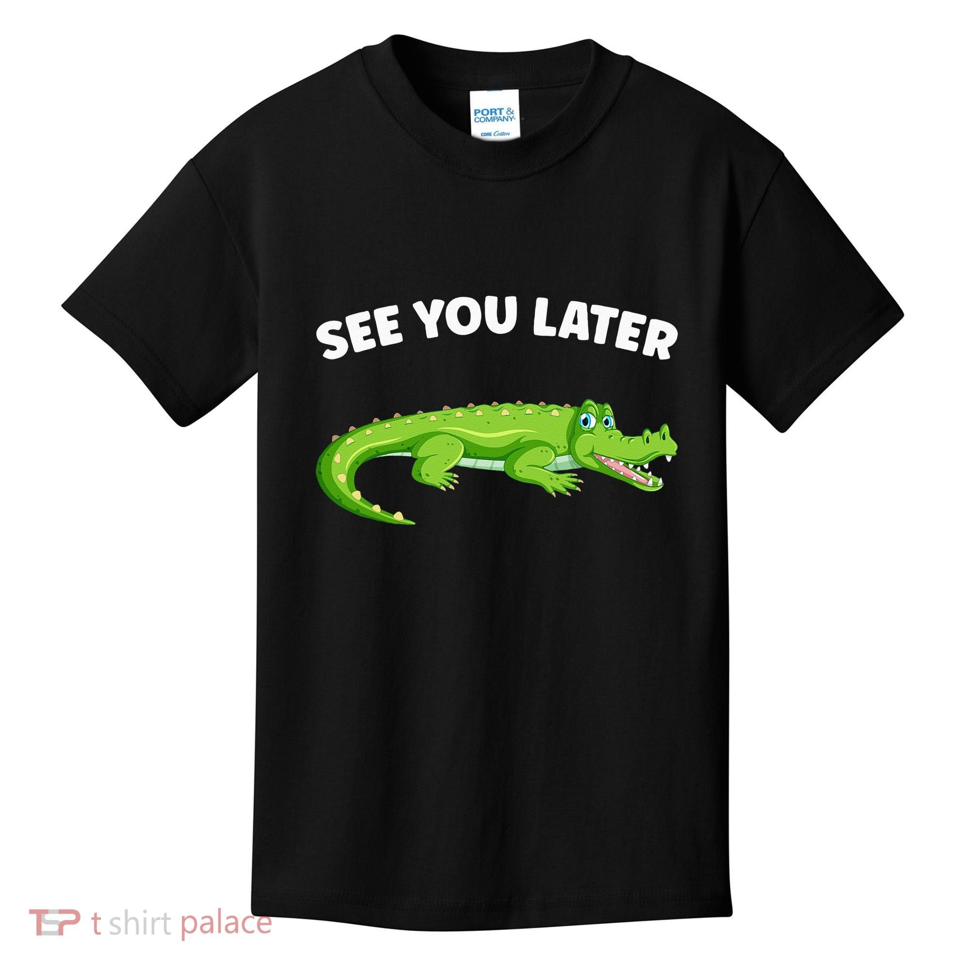 Gator Crocodile See You Later Alligator Kids T-Shirt