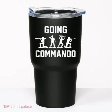 Going Commando Sarcastic Army Tumbler