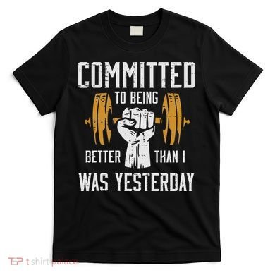 Gym Committed To Better Than Yesterday Workout Women T-Shirt
